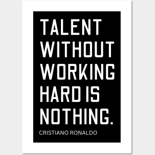 talent without working hard is nothing, cristiano ronaldo quote Posters and Art